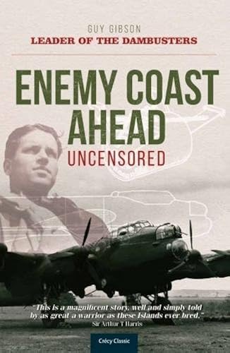 Download Enemy Coast Ahead - Uncensored: The Real Guy Gibson PDF