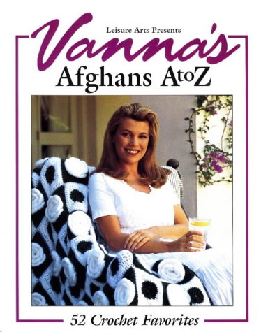 Vanna's Afghans A to Z: 52 Crochet Favorites