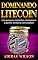 Livro Dominando Litecoin: Um guia para iniciantes começarem a ganhar dinheiro com Litecoin