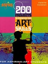 200 Projects to Strengthen Your Art Skills: For Aspiring Art Students (Aspire) 200 Projects to Strengthen Your Art Skills: For Aspiring Art Students (Aspire)