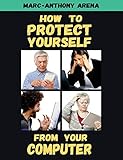 How to Protect Yourself from Your Computer by 