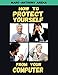 How to Protect Yourself from Your Computer by 