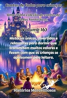 Livro Contos de fadas para crianças Uma ótima coleção de contos de fadas fantásticos. (Volume 16): Histórias únicas, divertidas e relaxantes para dormir que ... que as crianças se apaixonem pela leitura.