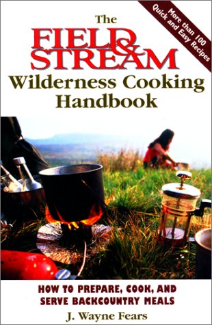 Download The Field & Stream Wilderness Cooking Handbook: How to Prepare, Cook, and Serve Backcountry Meals Download The Field & Stream Wilderness Cooking Handbook: How to Prepare, Cook, and Serve Backcountry Meals