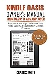 Kindle  Oasis Owner's Manual From Basic To Advance User: Fast and Easy Ways to Master Your Kindle Oasis and Troubleshoot Common Problems