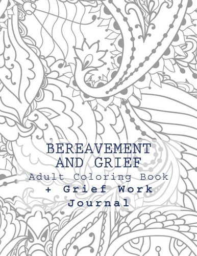 Download Bereavement and Grief: Adult Coloring Book and Grief Work Journal Download Bereavement and Grief: Adult Coloring Book and Grief Work Journal