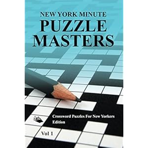 New York Minute Puzzle Masters Vol 1: Crossword Puzzles For New Yorkers Edition (Crossword Puzzles Series)