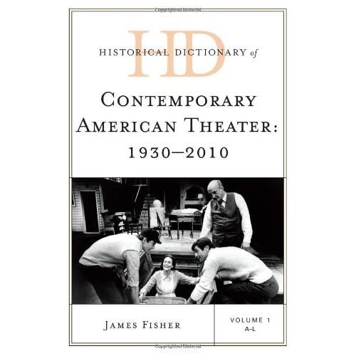 Historical Dictionary of Contemporary American Theater: 1930-2010 (Historical Dictionaries of Literature and the Arts) Historical Dictionary of Contemporary American Theater: 1930-2010 (Historical Dictionaries of Literature and the Arts)
