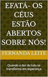 Livro Efatá- os Céus estão abertos sobre nós!: Quando a dor do luto se transforma em esperança