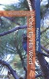 Only By His Word: A 30 Day Journey to Understanding What God Says About You Daily (Word of Life Seri by Patricia L Bartley
