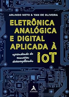 Livro Eletrônica Analógica e Digital Aplicada À IOT: Aprenda de maneira descomplicada