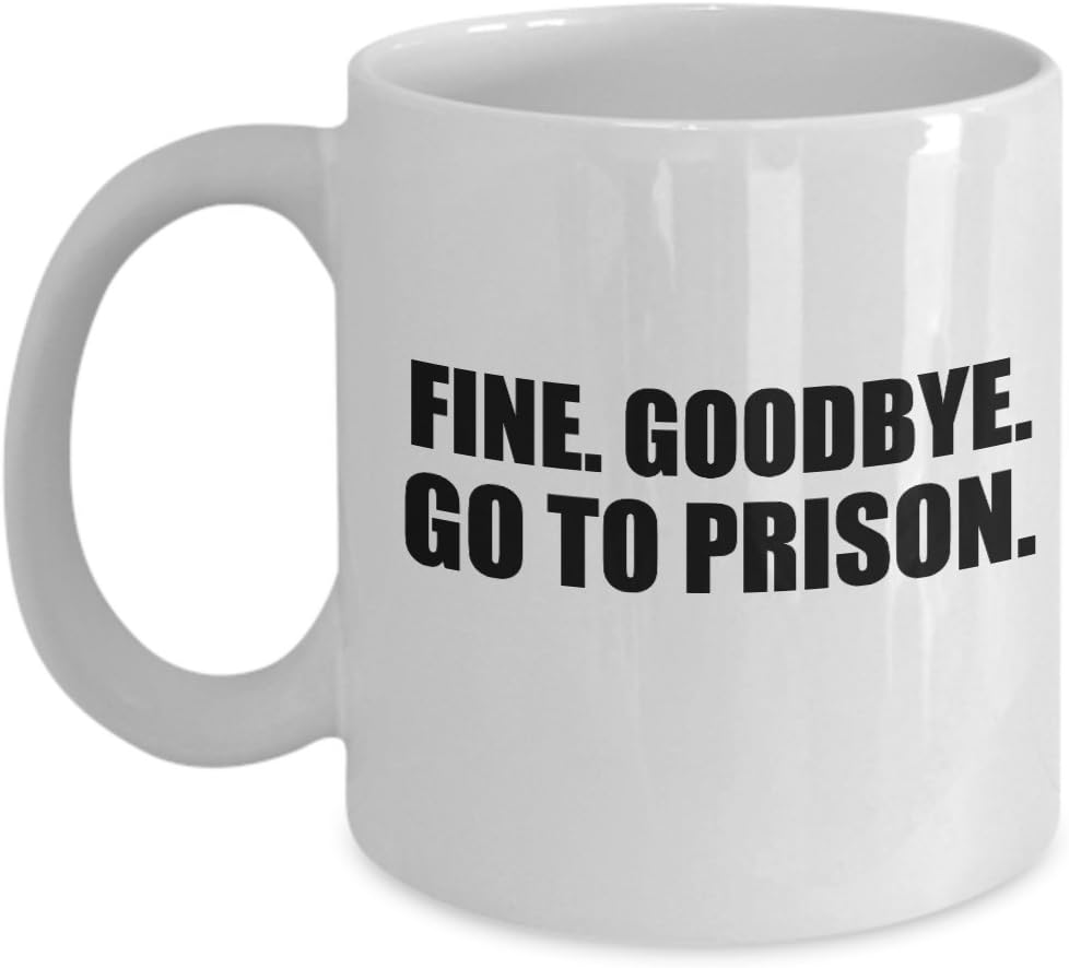 Joe Kenda mug - Fine. Goodbye. Go to prison - 11 oz coffee mug