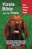 Vizsla Bible And the Vizsla: Your Perfect Vizsla Guide Covers Vizsla, Vizsla Puppies, Vizsla Dogs, V by Mark Manfield
