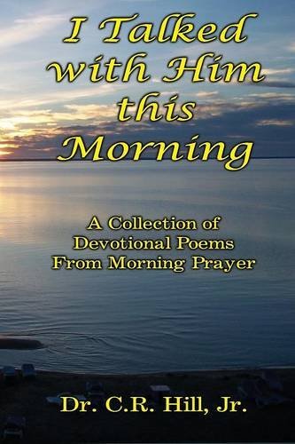 I Talked With Him This Morning by Jr. C. R. Hill (2015-04-23)
