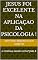 Livro Jesus foi excelente na aplicaçao da psicologia !: e continua sendo como? João 8
