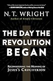 The Day the Revolution Began: Reconsidering the Meaning of Jesus's Crucifixion