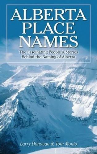 Alberta Place Names: The Facinating People & Stories Behind the Naming of Alberta