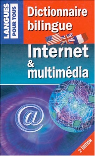 Dictionnaire bilingue Internet et multimédia