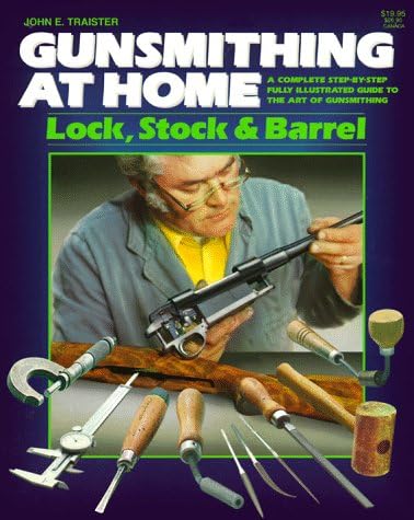 Gunsmithing at Home: Lock, Stock & Barrel- A Complete Step-by-Step Fully Illustrated Guide to the Art of Gunsmithing, 2nd Edition Paperback – Bargain Price, February, 1996