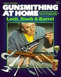 Gunsmithing at Home: Lock, Stock & Barrel- A Complete Step-by-Step Fully Illustrated Guide to the Art of Gunsmithing, 2nd Edition by