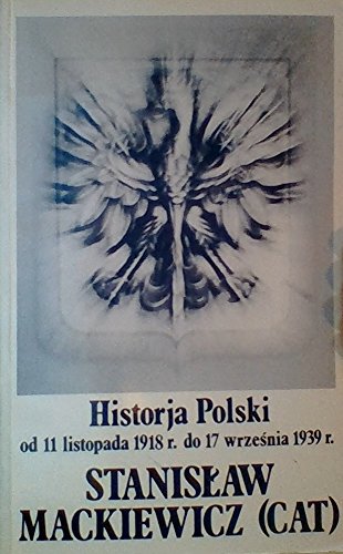 Historja Polski: Od 11 Listopada 1918 r. Do 17 Wrzesnia 1939 r.
