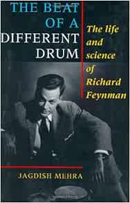 The Beat Of A Different Drum: The Life And Science Of Richard Feynman:  Mehra, Jagdish: 9780198539483: Amazon.com: Books