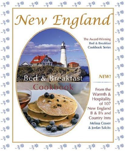 New England Bed & Breakfast Cookbook: From the Warmth & Hospitality of 107 New England B&b's and Country Inns (Bed & Breakfast Cookbooks (3D Press))