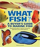 What Fish? A Buyer's Guide to Marine Fish: Essential Information to Help You Choose the Right Fish f by