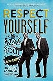 Respect Yourself: Stax Records and the Soul Explosion