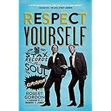 Respect Yourself: Stax Records and the Soul Explosion
