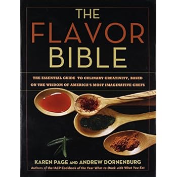 The Flavor Bible: The Essential Guide to Culinary Creativity, Based on the Wisdom of America's Most Imaginative Chefs