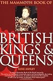 The Mammoth Book of British Kings and Queens (Mammoth Books) by Mike Ashley