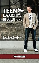 Teen Leadership Revolution: How Ordinary Teens Become Extraordinary Leaders