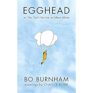 Burnham, B: Egghead: Or, You Can’t Survive on Ideas Alone From the creator of Netflix phenomenon Outside