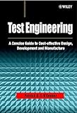 Test Engineering: A Concise Guide to Cost-effective Design, Development and Manufacture
