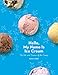 Hello, My Name Is Ice Cream: The Art and Science of the Scoop: A Cookbook by
