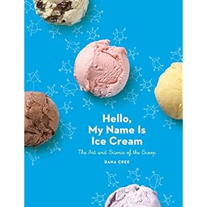 Hello, My Name Is Ice Cream: The Art and Science of the Scoop: A Cookbook