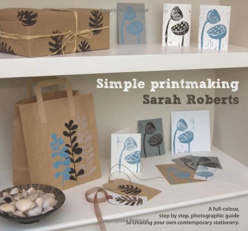 Simple Printmaking: A Full-Colour, Step-by-Step, Photographic Guide to Creating Your Own Contemporary Stationery