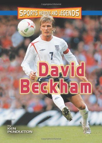 David Beckham (Sports Heroes & Legends) - Ken Pendleton