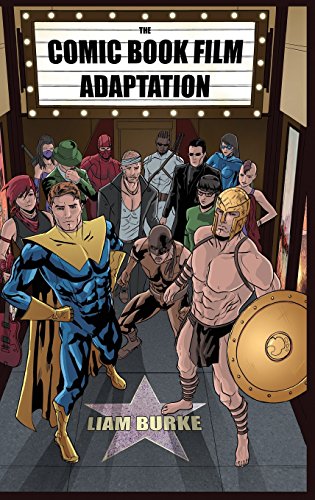 "The Comic Book Film Adaptation - Exploring Modern Hollywood's Leading Genre" av Liam Burke