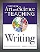 The New Art and Science of Teaching Writing (Research-Based Instructional Strategies for Teaching and Assessing Writing Skills) (The New Art and Science of Teaching Book Series)