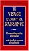 Le visage d'avant ma naissance : Une autobiographie spirituelle by 