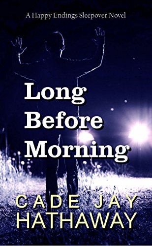 Long Before Morning (Happy Endings Sleepover Book 3) by Cade Jay Hathaway