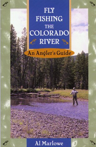 Fly Fishing the Colorado River: An Angler's Guide (The Pruett Series) by Al Marlowe