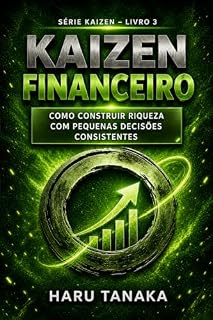 Livro Kaizen financeiro: Como Construir Riqueza Com Pequenas Decisões Consistentes (Série Kaizen)
