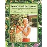 Dena's Fuel For Fitness: Moving from Animal-based Grub to Plant-based Fuel