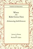When the Kids Come First : Enhancing Self Esteem, Beane, James A. and Lipka, Richard P., 1891928074