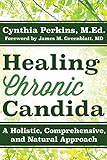 Healing Chronic Candida: A Holistic, Comprehensive, and Natural Approach by Cynthia Perkins, James M. Greenblatt MD