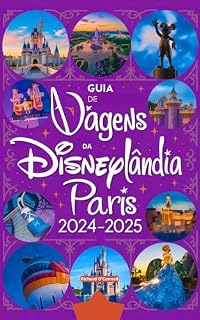 Livro Guia de viagens da Disneylândia de Paris 2024-2025 : Um manual atualizado com mapas e imagens que garantem ao viajante todas as informações necessárias ... guias de diversão e entretenimento em 2025)