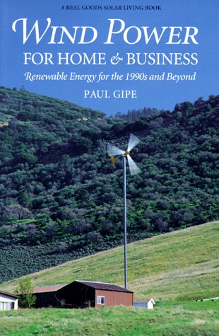 Wind Power for Home & Business: Renewable Energy for the 1990s and Beyond (Real Goods Independent Li by Paul Gipe